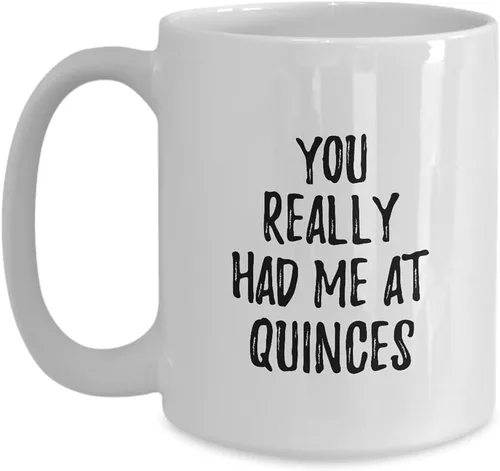 Taza con texto en inglés "You Really Had Me At Quinces" (Really Had Me At Quinces)