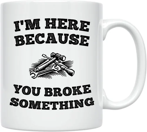 Casitika Taza de café de 11 onzas con texto en inglés "I'm Here Because You Broke Something". Idea de regalo para personal de servicio o mecánico.