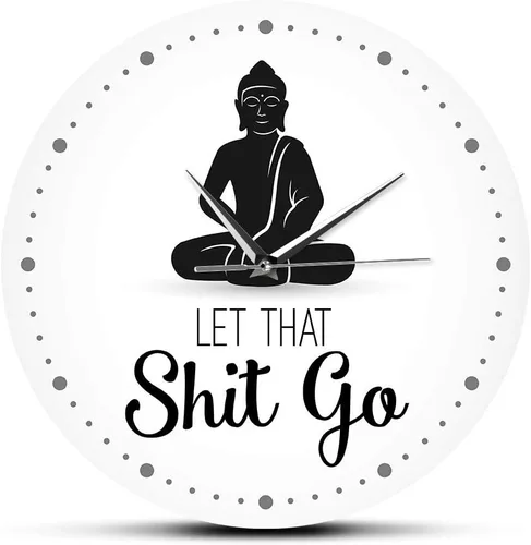 The Geeky Days Let That Shit Go - Reloj de pared con cita divertida de Buda, decoración zen, arte humorístico, silencioso, sin tictac, regalo de