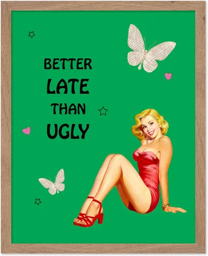 Poster Master Pin Up Girl Poster - Better Late Than Ugly Print - Butterfly Art - Modern Art - Trendy Art - Gift for Men & Women - Funny Decor for