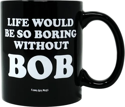 Funny Guy Mugs Life Would Be So Boring Without BOB Taza de café de cerámica – 11 oz – Taza de café divertida ideal para mujeres y hombres – La vida