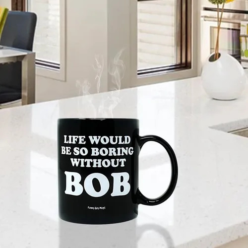 Miniatura 3 de Funny Guy Mugs Life Would Be So Boring Without BOB Taza de café de cerámica – 11 oz – Taza de café divertida ideal para mujeres y hombres – La vida