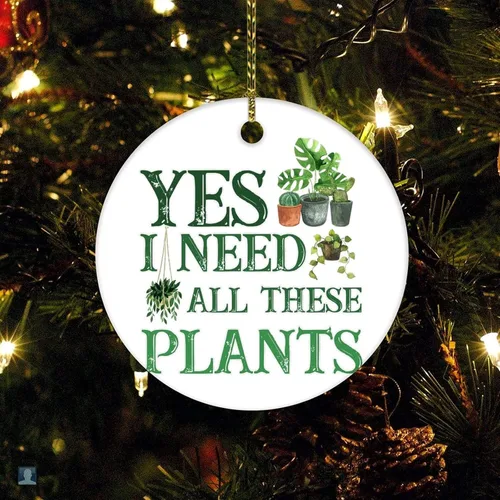 Adorno de Navidad con texto en inglés "I Really Do Need All These Plants Circle Ornament divertidos regalos de jardinería, regalo de inauguración de