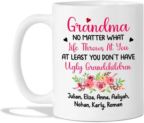 Taza de café con texto en inglés "Grandma No Matter How Hard Life Gets At Least You Do Not Have Ugly Grandchildren - Taza de café para abuela, taza