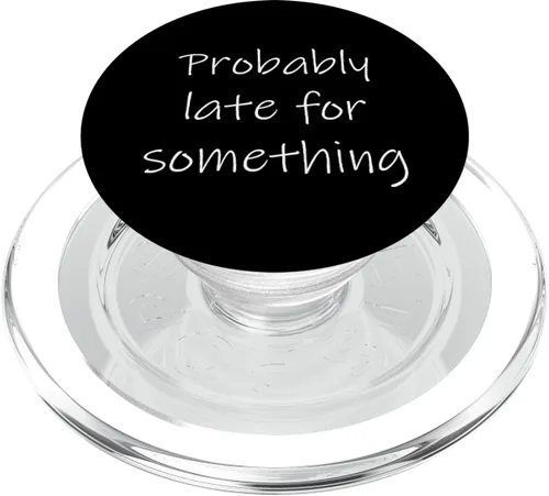 Miniatura 7 de Probably Late for Something Sarcastic Funny Punctuality Joke PopSockets Swappable PopGrip