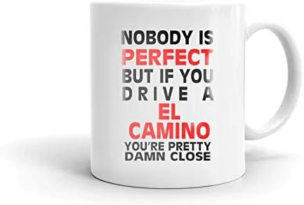 Taza de cerámica Nobody's Perfect Except EL CAMINO Drive para café, té, oficina, trabajo, regalo, 11 onzas