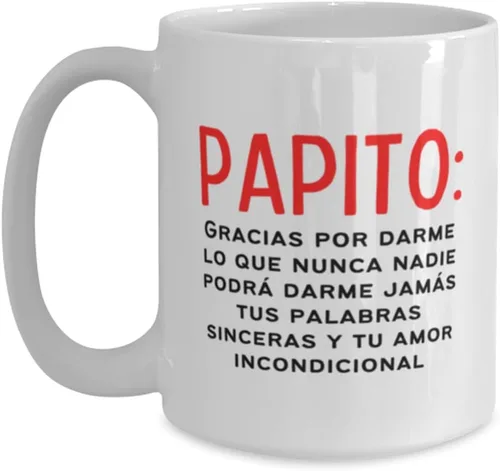 Taza de café para papa, día del padre, cumple o navidad con frase Papito Gracias por darme lo que nunca nadie podra darme jamas