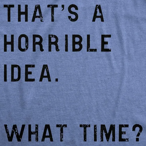 Miniatura 2 de Womens Thats A Horrible Idea What Time T Shirt Funny Sarcastic Cool Humor Top