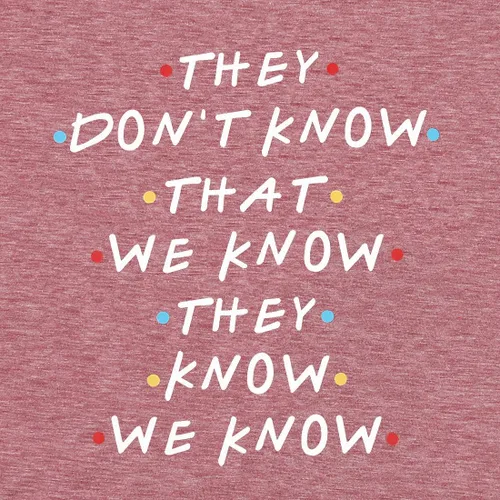 Miniatura 3 de Camiseta para mujer, diseño con texto en inglés alusivo al programa de TV Friends, leyenda They Don't Know