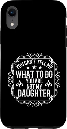 You're Not My Daughters | Funny Sayings for Parents Jokes Case for iPhone XR