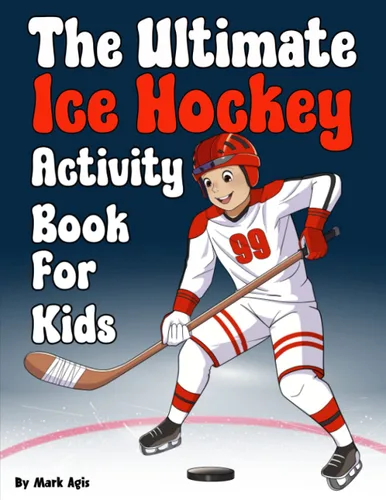 The Ultimate Ice Hockey Activity Book for kids: Score big with over 80 hockey activities Featuring Crossword puzzle, Create Your Own Team, games,