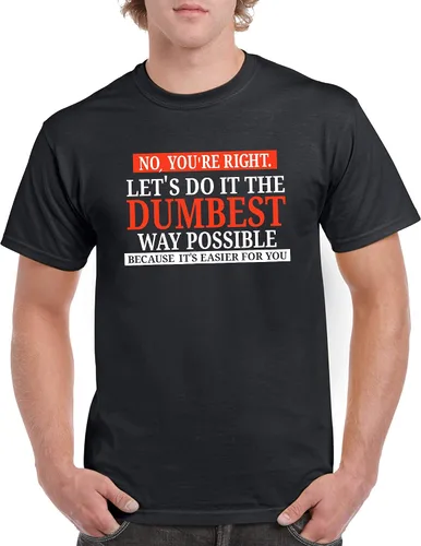Miniatura 4 de UGP Campus Apparel - Camiseta con texto sarcástico en inglés No Youre Right Lets Do It The Dumbest Way Possible