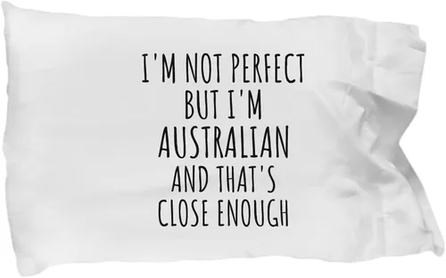 Funny Australian Pillowcase Australia Gift Idea for Men Women Nation Pride I'm Not Perfect But That's Close Enough Quote Gag Joke Pillow Cover Case