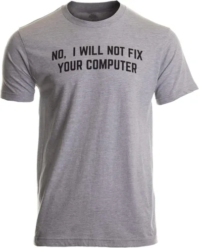 No I Will Not Fix Your Computer - Camiseta divertida para hombres y mujeres