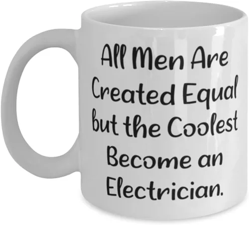 Sarcastic Electrician 11oz 15oz Mug, All Men Are Created Equal but the Coolest Become an, Unique Cup For Friends From Friends, Birthday present,