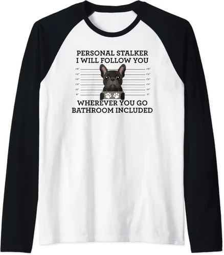 Funny French Bulldog Personal Stalker Frenchie Dog Lover Raglan Baseball Tee