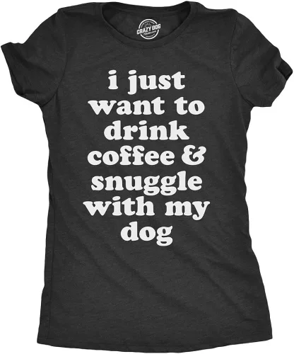Camiseta divertida con texto en inglés "I Just Want to Drink Coffee and Snuggle with My Dog Mom" para mujer, negro jaspeado