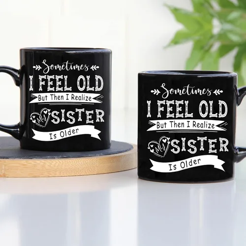 Miniatura 2 de TODOLIA -Taza de café con texto en inglés «Sometimes I Feel Old But Then I Realize My Sister Is Older», divertida taza de café para hermanos