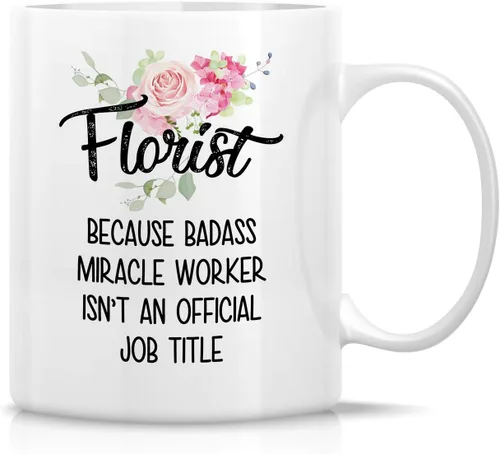 Retreez Taza divertida – Florist cause Badass Miracle Worker isn't an Official Job Tittle Gardener - Tazas de café de cerámica de 11 onzas,