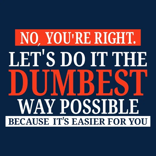 Miniatura 2 de UGP Campus Apparel - Camiseta con texto sarcástico en inglés "No You're Right Let's Do It The Dumbest Way Possible