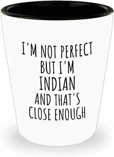 Funny Indian Shot Glass India Gift Idea For Men Women Nation Pride I'm Not Perfect But That's Close Enough Quote Gag Joke 1.5 Oz Shotglass