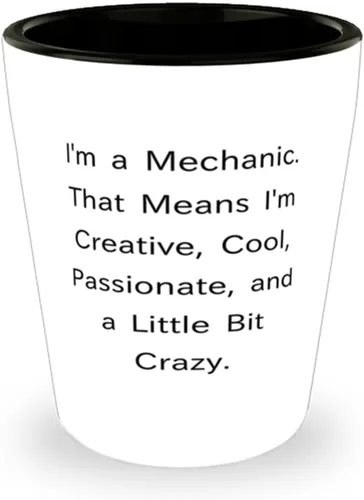 Divertido vaso de chupito mecánico, soy un mecánico. Eso significa que soy creativo,, regalo para compañeros de trabajo, regalos de agradecimiento