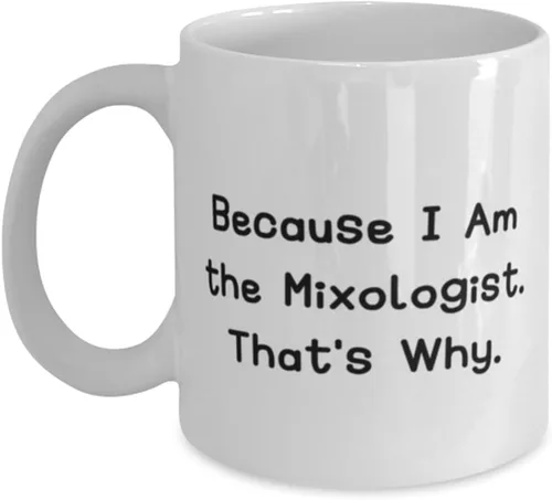 Because I Am the Mixologist. That's Why. Taza de 11 oz de 15 onzas, regalo mixólogo de amigos, taza motivacional para amigos, recetas de cóctel,