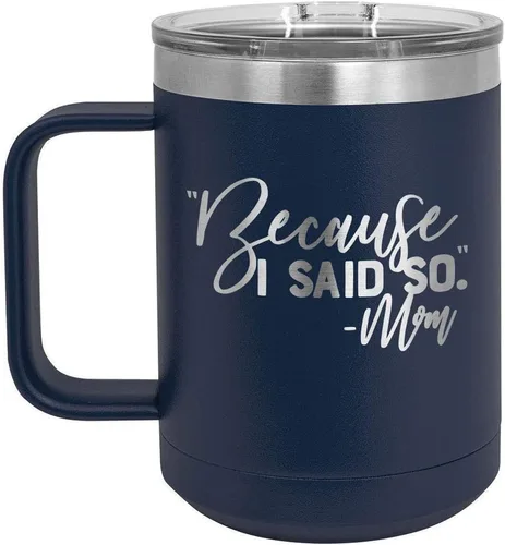 Taza de café con tapa deslizante para mujer y hombre, diseño con texto en inglés "BECAUSE I SAID SO MOM", Marino