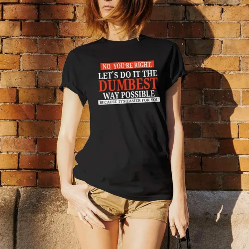 Miniatura 5 de UGP Campus Apparel - Camiseta con texto sarcástico en inglés No Youre Right Lets Do It The Dumbest Way Possible
