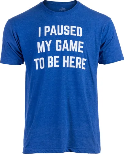 Camiseta con leyenda en inglés I Paused My Game to Be Here, divertida camiseta humorística para hombres o mujeres, humor para jugadores de