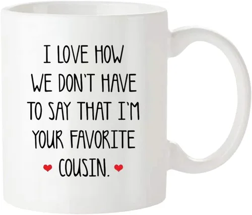 Miniatura 2 de Fonhark - Taza de café con texto en inglés "I Love How We Don't Have To Say That I'm Your Favorite Cousin Ever", taza de café de 11 onzas
