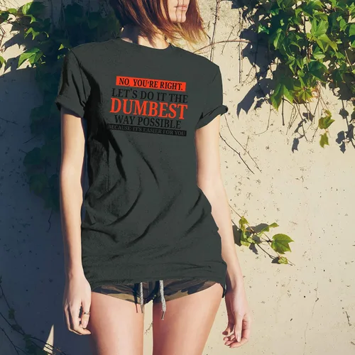 Miniatura 5 de UGP Campus Apparel - Camiseta con texto sarcástico en inglés No Youre Right Lets Do It The Dumbest Way Possible