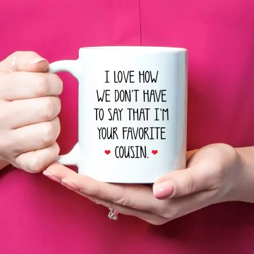 Miniatura 4 de Fonhark - Taza de café con texto en inglés "I Love How We Don't Have To Say That I'm Your Favorite Cousin Ever", taza de café de 11 onzas