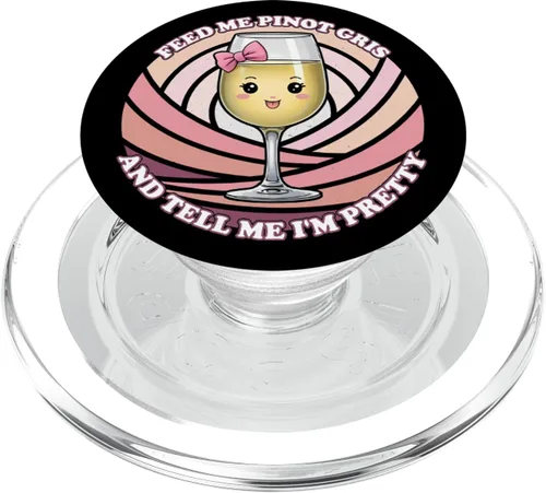Feed Me Pinot Gris And Tell Me I'm Pretty - Fun Cute Kawaii PopSockets MagSafe PopGrip for iPhone
