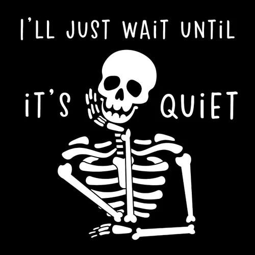 Imán de esqueleto con texto en inglés "I'll Just Wait Until It's Quiet" – Decoración gótica humorística para el hogar y la oficina, apartamento