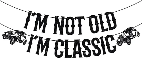 Cartel con texto en inglés "I'm Not Old I'm Classic", decoraciones clásicas de cumpleaños para automóvil, vintage, 40, 50, 60, 70, 80, 90, 100,