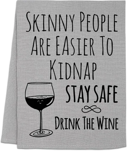 Toalla de cocina divertida, Skinny People Are Easy To Kidnap Stay Safe Drink The Winee, toalla de cocina con saco de harina, dulce regalo de