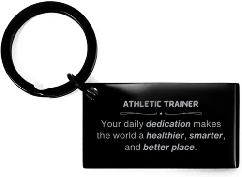 Best Athletic Trainer Gifts, Your daily dedication makes the world a healthier, Inspirational Birthday Christmas Unique Keychain For Athletic