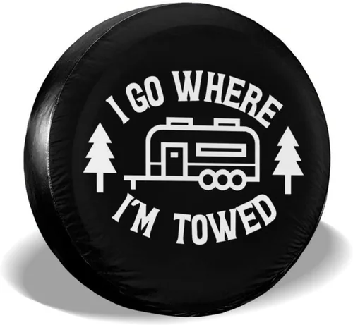 I Go Where I'm Towed - Cubierta de neumático de repuesto impermeable UV para remolque, RV, SUV y muchos vehículos de 15 pulgadas