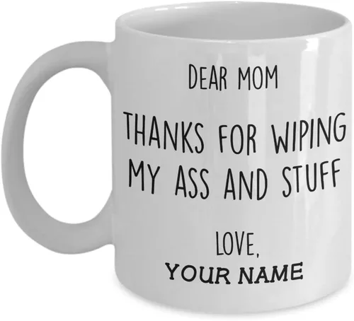 Homelight Taza personalizada con texto en inglés «Dear Mom Thank For Wiping My Ass And Stuff», regalos divertidos para el Día de la Madre para mamá,