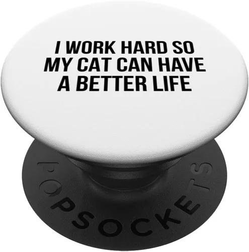 I Work Hard So My Cat Can Have A Better Life PopSockets PopGrip intercambiable