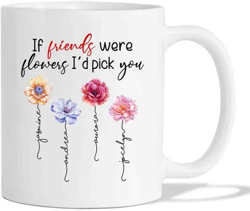 Miniatura 20 de Taza de café personalizada con diseño de flores con texto en inglés "If Friends Were Flowers I'd Pick You", taza de café de 11 onzas, 15 onzas