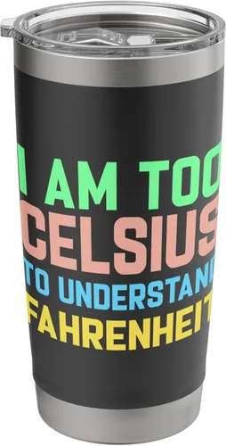Vaso aislado de acero inoxidable con texto en inglés "I am Too Celsius To Understand Fahrenheit