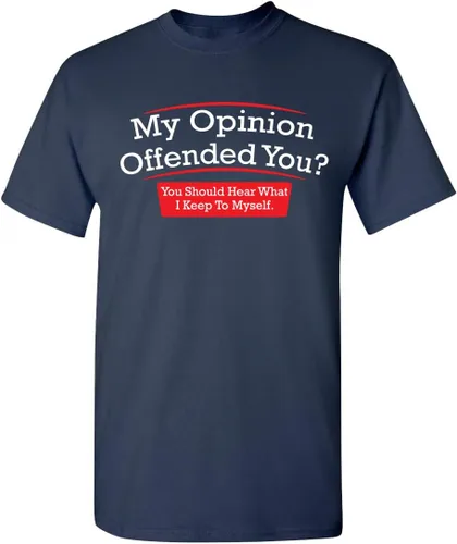 My Opinion Offended You You Should Hear What I Keep to Myself - Camiseta para hombre, divertida camiseta sarcástica gráfica novedosa