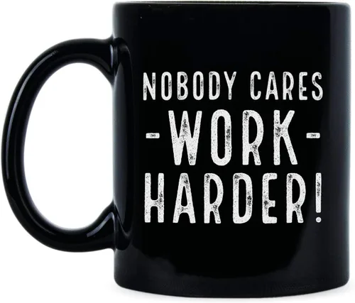 We Got Good Taza con texto en inglés «Nobody Cares Work Harder»