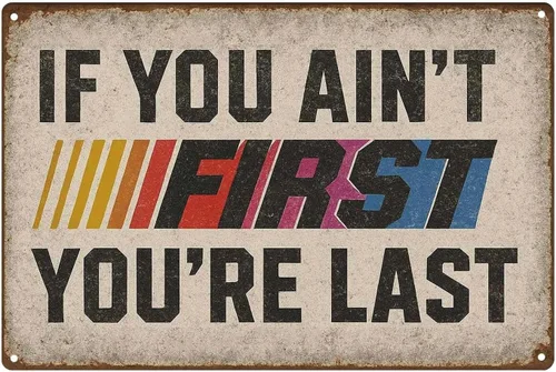 Letrero de hojalata con texto en inglés "If You Ain't First You're Last Tin", decoración de pared vintage de carreras, divertido letrero de metal