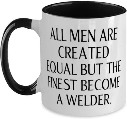 Epic Welder Gifts, All Men Are Created Equal but the Finest Become a, Welder Two Tone 11oz Mug From Friends, Cup For Coworkers, Gifts for coworkers,