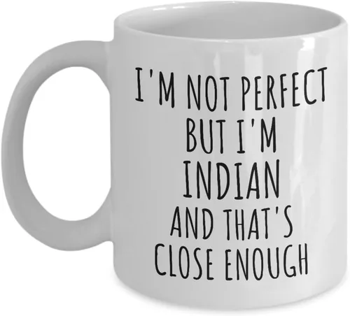 Funny Indian Mug India Gift Idea For Men Women Nation Pride I'm Not Perfect But That's Close Enough Quote Gag Joke Coffee Tea Cup 11 Oz
