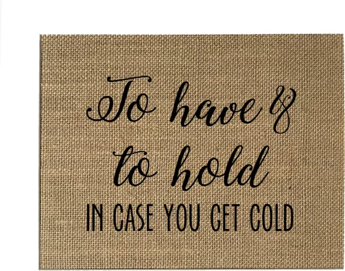 Letrero con texto en inglés «To Have and To Hold in Case You Get Cold/Burlap» de 8 x 10 pulgadas sin marco, con texto en inglés «To Have and To Hold