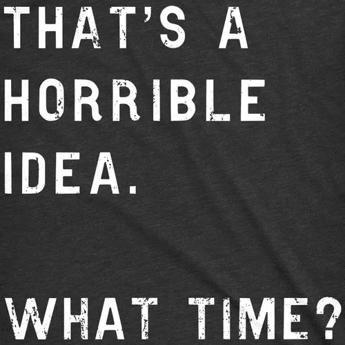 Miniatura 2 de Womens Thats A Horrible Idea What Time T Shirt Funny Sarcastic Cool Humor Top